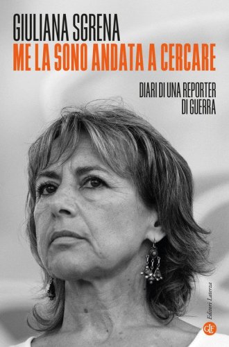 Me la sono andata a cercare. Diari di una reporter di guerra