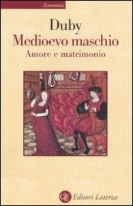 Medioevo maschio. Amore e matrimonio