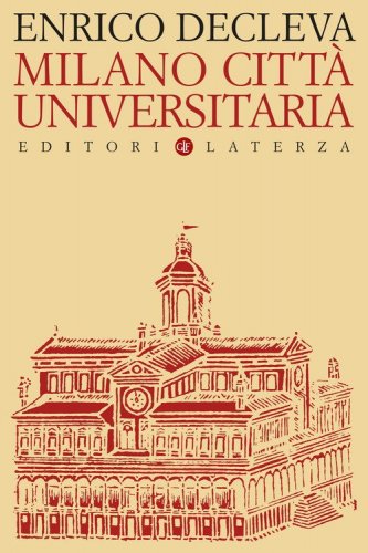 Milano citt&agrave; universitaria. Progetti e protagonisti dall'Unit&agrave; d'Italia alla fondazione dell'Universit&agrave; degli Studi
