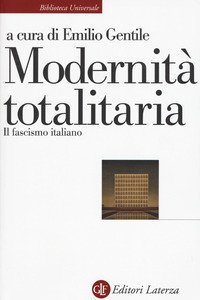 Modernit&agrave; totalitaria. Il fascismo italiano