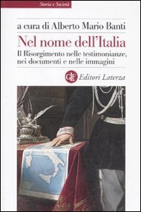 Nel nome dell'Italia - Il Risorgimento nelle testimonianze, nei documenti e nelle immagini