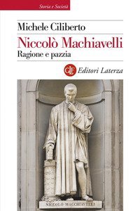 Niccol&ograve; Machiavelli. Ragione e pazzia