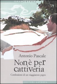 Non &egrave; per cattiveria. Confessioni di un viaggiatore pigro