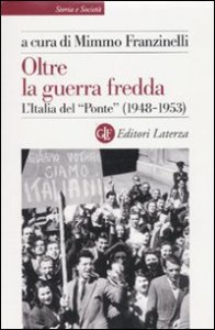 Oltre la guerra fredda - L'Italia del &laquo;Ponte&raquo; (1948-1953)