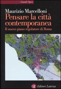Pensare la citt&agrave; contemporanea. Il nuovo piano regolatore di Roma