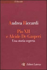 Pio XII e Alcide De Gasperi - Una storia segreta