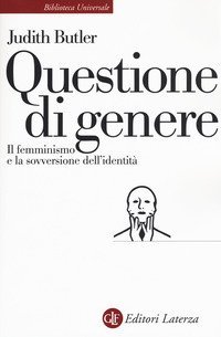 Questione di genere. Il femminismo e la sovversione dell'identit&agrave;