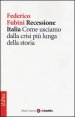 Recessione Italia. Come usciamo dalla crisi più lunga della storia