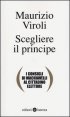 Scegliere il principe - I consigli di Machiavelli al cittadino elettore