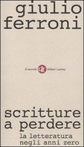 Scritture a perdere - La letteratura negli anni zero