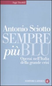 Sempre pi&ugrave; blu - Operai nell'Italia della grande crisi