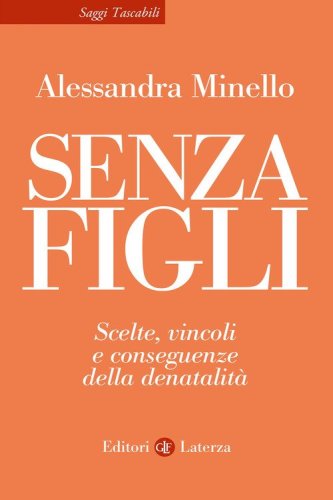 Senza figli. Scelte, vincoli e conseguenze della denatalit&agrave;
