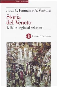 Storia del Veneto. Vol. 1: Dalle origini al Seicento. - Dalle origini al Seicento