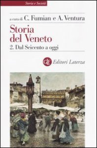 Storia del Veneto. Vol. 2: Dal Seicento a oggi. - Dal Seicento a oggi
