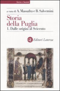 Storia della Puglia. Vol. 1: Dalle origini al Seicento. - Dalle origini al Seicento