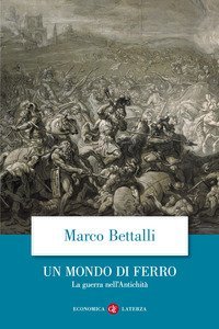 Un mondo di ferro. La guerra nell'antichit&agrave;