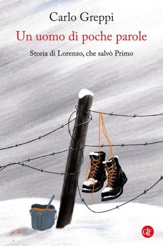 Un uomo di poche parole. Storia di Lorenzo, che salv&ograve; Primo