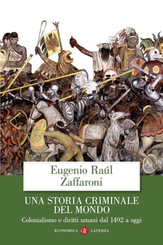 Una storia criminale del mondo. Colonialismo e diritti umani dal 1492 a oggi