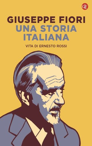 Una storia italiana. Vita di Ernesto Rossi