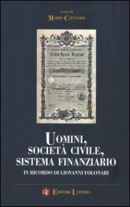 Uomini, societ&agrave; civile, sistema finanziario - In ricordo di Giovanni Folonari