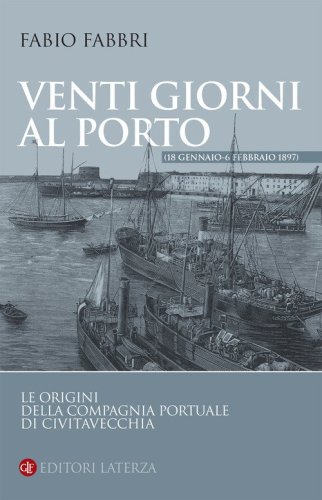 Venti giorni al porto (18 gennaio-6 febbraio 1897). Le origini della Compagnia Portuale di Civitavecchia