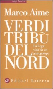 Verdi trib&ugrave; del Nord - La Lega vista da un antropologo