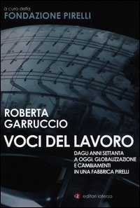 Voci del lavoro - Dagli anni Settanta a oggi, globalizzazione e cambiamenti in una fabbrica Pirelli