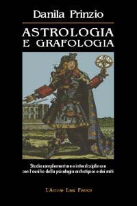 Astrologia e grafologia. Studio interdisciplinare e complementare con l'ausilio della psicologia archetipica e dei miti