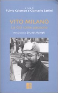 Vito Milano. La Cisl Come Passione