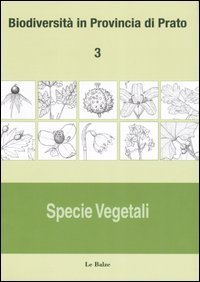 Biodiversità in provincia di Prato. Vol. 3: Specie vegetali. - Specie vegetali