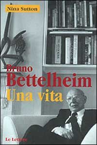 Bruno Bettelheim. Una vita