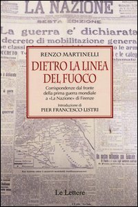 Dietro la linea del fuoco. Corrispondenze dal fronte della prima guerra mondiale a &laquo;La Nazione&raquo; a Firenze