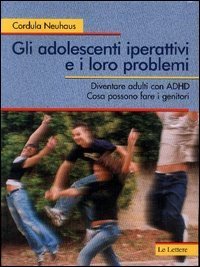 Gli adolescenti iperattivi e i loro problemi - Diventare adulti con ADHD. Cosa possono fare i genitori