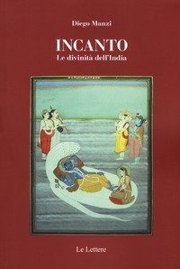 Incanto. Le divinit&agrave; dell'India