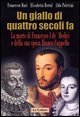 Un giallo di quattro secoli fa. La morte di Francesco I de' Medici e della sua sposa Bianca Cappello