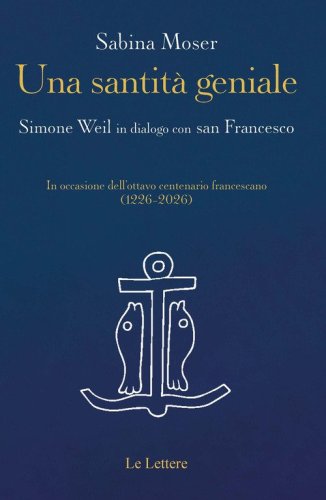 Una santit&agrave; geniale. Simone Weil in dialogo con san Francesco