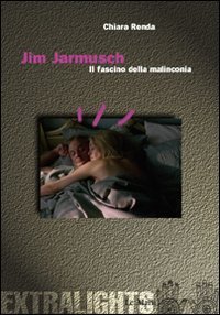 Jim Jarmusch. Il Fascino Della Malinconia