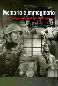 Memoria E Immaginario. La Seconda Guerra Mondiale Nel Cinema