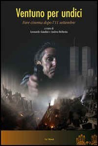 Ventuno Per Undici. Fare Cinema Dopo L`11 Set