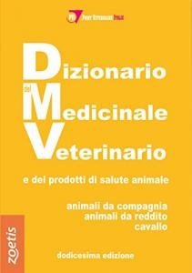 Dizionario del medicinale veterinario e dei prodotti di salute animale. Animali da compagnia, animali da reddito, cavallo