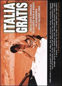 Italia gratis - Dalla costa smeralda alla costa poco o niente. La guidagenda delle vacanze 2004