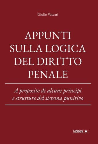 Appunti sulla logica del diritto penale. A proposito di alcuni princ&igrave;pi e strutture del sistema punitivo