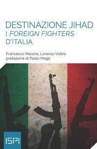 Destinazione jihad. I &laquo;foreign fighters&raquo; d'Italia