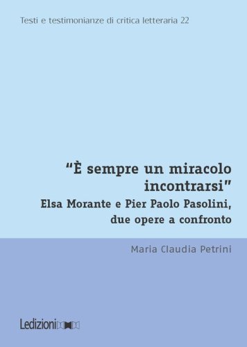 &laquo;&Egrave; sempre un miracolo incontrarsi&raquo;. Elsa Morante e Pier Paolo Pasolini, due opere a confronto