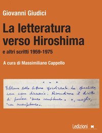 La letteratura verso Hiroshima e altri scritti 1959-1975