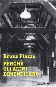 Perch&eacute; gli altri dimenticano. Un italiano ad Auschwitz