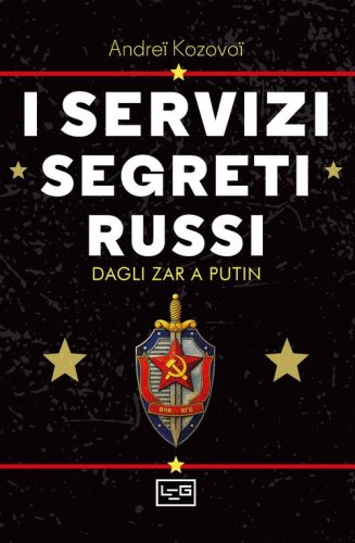 I servizi segreti russi. Dagli zar a Putin