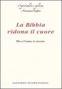 La Bibbia ridona il cuore - Dio e l'uomo si cercano