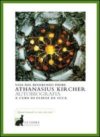 Vita Del Reverendo Padre Athanasius Kircher