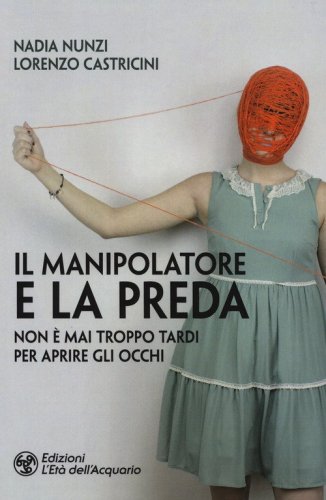 Il manipolatore e la preda. Non &egrave; mai troppo tardi per aprire gli occhi